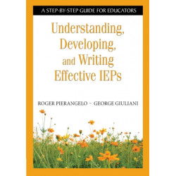Understanding, Developing, and Writing Effective IEPs: A Step-by-Step Guide for Educators