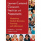 Learner-Centered Classroom Practices and Assessments: Maximizing Student Motivation, Learning, and Achievement