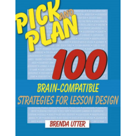 Pick and Plan: 100 Brain-Compatible Strategies for Lesson Design