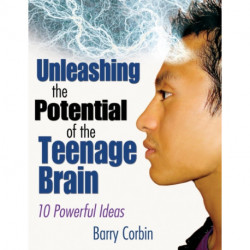 Unleashing the Potential of the Teenage Brain: Ten Powerful Ideas