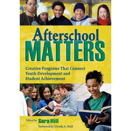 Afterschool Matters: Creative Programs That Connect Youth Development and Student Achievement