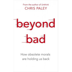 Beyond Bad: How obsolete morals are holding us back