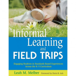 Informal Learning and Field Trips: Engaging Students in Standards-Based Experiences Across the K-5 Curriculum