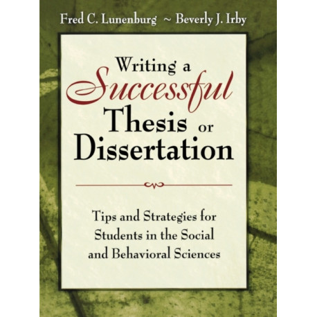 Writing a Successful Thesis or Dissertation: Tips and Strategies for Students in the Social and Behavioral Sciences