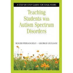 Teaching Students With Autism Spectrum Disorders: A Step-by-Step Guide for Educators