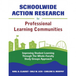 Schoolwide Action Research for Professional Learning Communities: Improving Student Learning Through The Whole-Faculty Study Groups Approach
