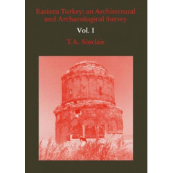Eastern Turkey: An Architectural & Archaeological Survey, Volume I