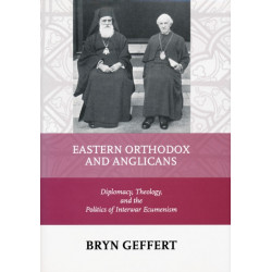 Eastern Orthodox and Anglicans: Diplomacy, Theology, and the Politics of Interwar Ecumenism