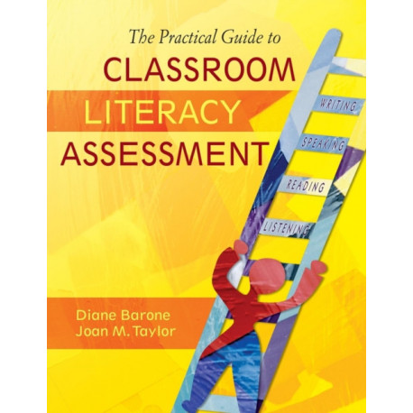 The Practical Guide to Classroom Literacy Assessment