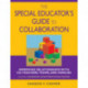The Special Educator's Guide to Collaboration: Improving Relationships With Co-Teachers, Teams, and Families