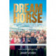 Dream Horse: The Incredible True Story of Dream Alliance – the Allotment Horse who Became a Champion