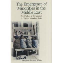 The Emergence of Minorities in the Middle East: The Politics of Community in French Mandate Syria