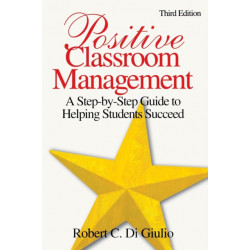 Positive Classroom Management: A Step-by-Step Guide to Helping Students Succeed