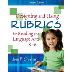 Designing and Using Rubrics for Reading and Language Arts, K-6