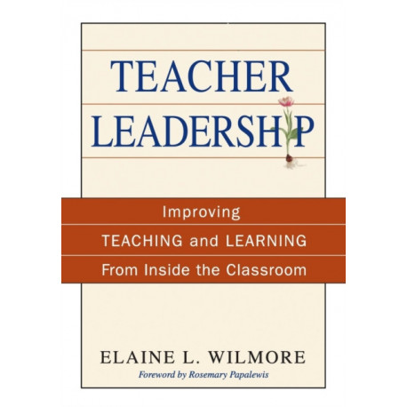 Teacher Leadership: Improving Teaching and Learning From Inside the Classroom