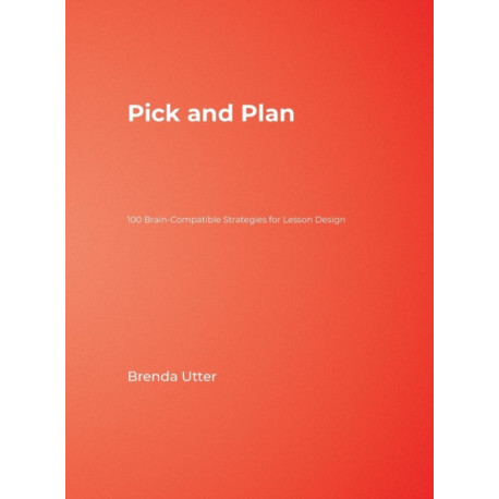 Pick and Plan: 100 Brain-Compatible Strategies for Lesson Design