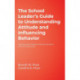 The School Leader's Guide to Understanding Attitude and Influencing Behavior: Working With Teachers, Parents, Students, and the Community