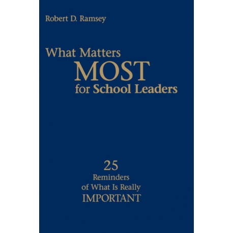 What Matters Most for School Leaders: 25 Reminders of What Is Really Important