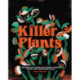 Killer Plants: Growing and Caring for Flytraps, Pitcher Plants, and Other Deadly Flora