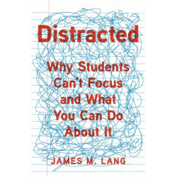 Distracted: Why Students Can't Focus and What You Can Do About It