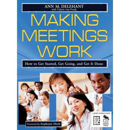 Making Meetings Work: How to Get Started, Get Going, and Get It Done
