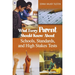 What Every Parent Should Know About Schools, Standards, and High Stakes Tests