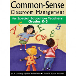 Common-Sense Classroom Management for Special Education Teachers, Grades  K-5