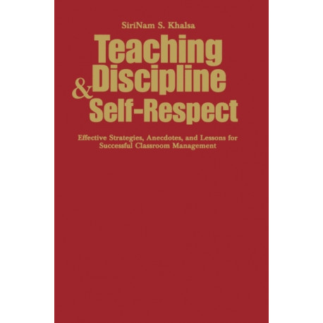 Teaching Discipline & Self-Respect: Effective Strategies, Anecdotes, and Lessons for Successful Classroom Management