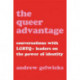 The Queer Advantage: Conversations with LGBTQ+ Leaders on the Power of Identity