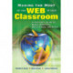 Making the Most of the Web in Your Classroom: A Teacher's Guide to Blogs, Podcasts, Wikis, Pages, and Sites