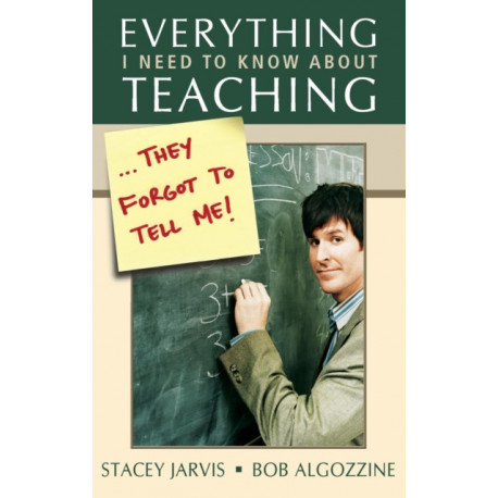 Everything I Need to Know About Teaching . . . They Forgot to Tell Me!