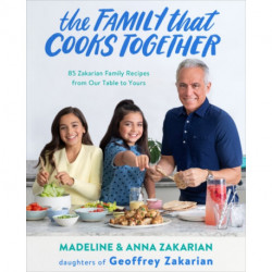 The Family That Cooks Together: 85 Zakarian Family Recipes from Our Table to Yours