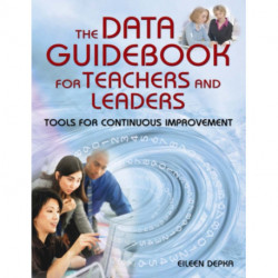 The Data Guidebook for Teachers and Leaders: Tools for Continuous Improvement