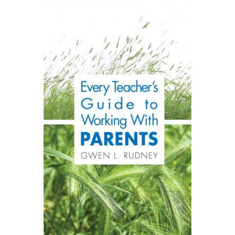 Every Teacher's Guide to Working With Parents