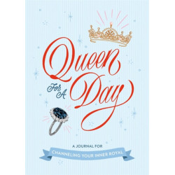 Queen for a Day: A Journal for Channeling Your Inner Royal