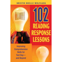 102 Reading Response Lessons: Improving Comprehension Skills for Test Day--and Beyond