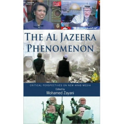 The Al Jazeera Phenomenon: Critical Perspectives on New Arab Media