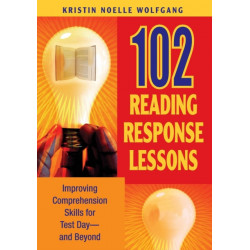 102 Reading Response Lessons: Improving Comprehension Skills for Test Day--and Beyond