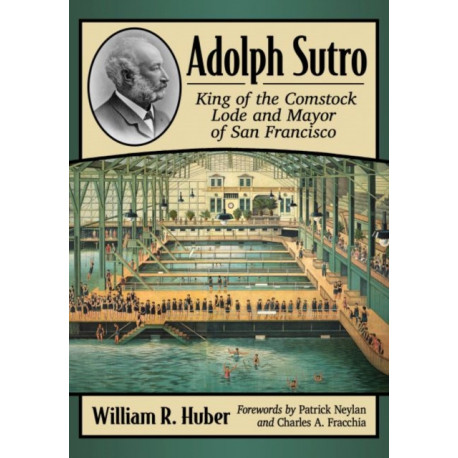 Adolph Sutro: King of the Comstock Lode and Mayor of San Francisco