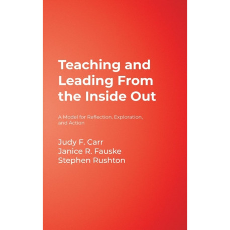 Teaching and Leading From the Inside Out: A Model for Reflection, Exploration, and Action