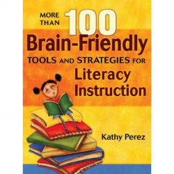 More Than 100 Brain-Friendly Tools and Strategies for Literacy Instruction