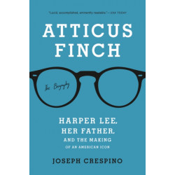 Atticus Finch: The Biography