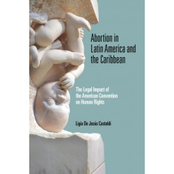 Abortion in Latin America and the Caribbean: The Legal Impact of the American Convention on Human Rights