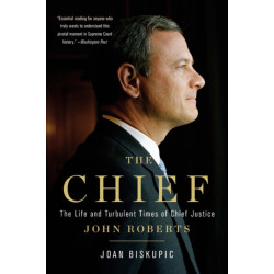 The Chief: The Life and Turbulent Times of Chief Justice John Roberts