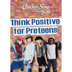 Chicken Soup for the Soul: Think Positive for Preteens