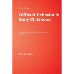 Difficult Behavior in Early Childhood: Positive Discipline for PreK-3 Classrooms and Beyond