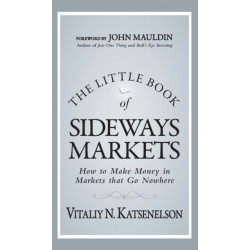 The Little Book of Sideways Markets: How to Make Money in Markets that Go Nowhere