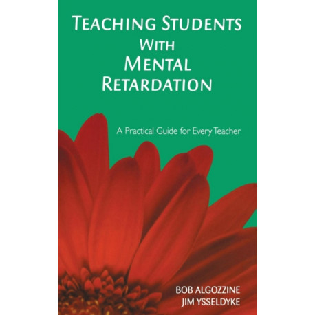 Teaching Students With Mental Retardation: A Practical Guide for Every Teacher