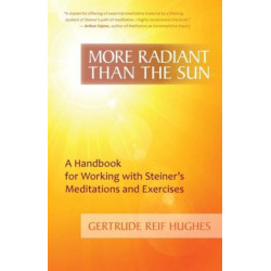 More Radiant Than the Sun: A Handbook for Working with Steiner's Meditations and Exercises