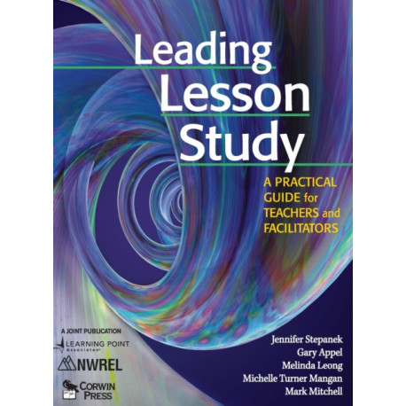 Leading Lesson Study: A Practical Guide for Teachers and Facilitators